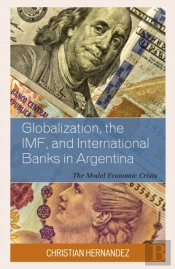 Globalization, The Imf, And International Banks In Argentina