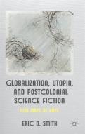 Globalization, Utopia And Postcolonial Science Fiction