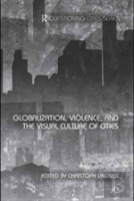 Globalization, Violence And The Visual Culture Of Cities