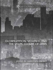 Globalization, Violence And The Visual Culture Of Cities