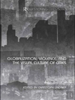 Bertrand.pt - Globalization, Violence And The Visual Culture Of Cities