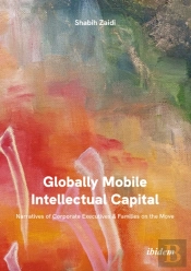 Globally Mobile Intellectual Capital: Narratives Of Corporate Executives & Families On The Move