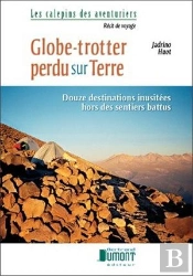 Globe-Trotter Perdu Sur Terre. Douze Destinations Inusitees Hors