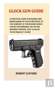 Glock Gun Guide: A Practical Guide In Bu