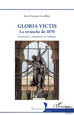 Bertrand.pt - Gloria Victis : La Revanche De 1870 - Souvenirs, Mémoires Et Cultures