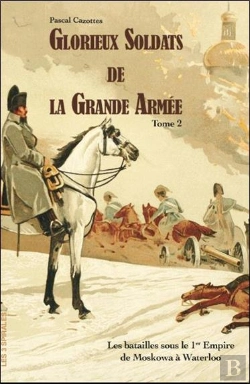 Bertrand.pt - Glorieux Soldats De La Grande Armee Tome 2 - Les Batailles Sous Le 1er Empire De La Moskowa A Waterl