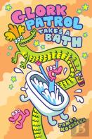 Glork Patrol (Book Two): Glork Patrol Takes A Bath!