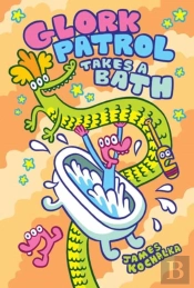 Glork Patrol (Book Two): Glork Patrol Takes A Bath!