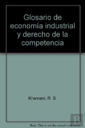 Glosario De Economía Industrial Y Derecho De La Competencia