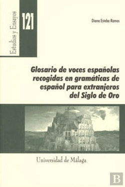 Bertrand.pt - Glosario De Voces Españolas Recogidas En Gramáticas De Español Para Extranjeros Del Siglo De Oro