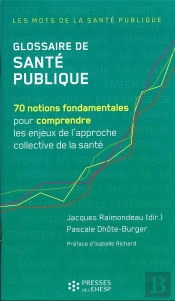 Glossaire De Santé Publique : 70 Notions Fondamentales Pour Comprendre Les Enjeux De L'Approche Collective De La Santé