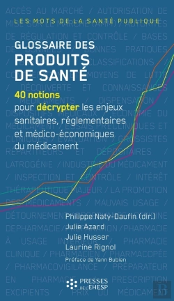 Bertrand.pt - Glossaire Des Produits De Santé : 40 Notions Pour Décrypter Les Enjeux Sanitaires, Réglementaires Et Médico-Économiques Du Médicament