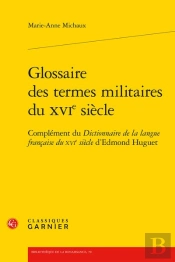 Glossaire Des Termes Militaires Du Xvie Siecle - Complement Du Dictionnaire De L - Complement Du Dic