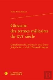 Glossaire Des Termes Militaires Du Xvie Siecle - Complement Du Dictionnaire De L - Complement Du Dic