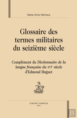 Bertrand.pt - Glossaire Des Termes Militaires Du Xvie Siècle ; Complément Du Dictionnaire De La Langue Française Du Xvie Siècle D'Edmond Huguet
