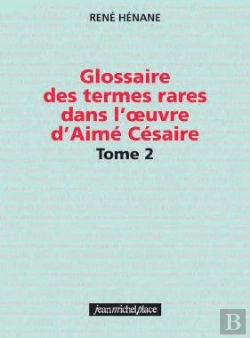 Bertrand.pt - Glossaire Des Termes Rares Dans L' Uvre D'Aime Cesaire