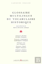 Glossaire Multilingue Du Vocabulaire Historique ; Français / Birman / Cambodgien / Lao / Népali / Siamois