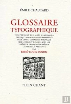 Bertrand.pt - Glossaire Typographique : Comprenant Les Mots Classiques, Ceux Du Langage Ouvrier Consacrés Par L'Usage, Comme Les Nouveaux Qui Le Seront Demain, Avec Les Poésies & Chansons De Métier