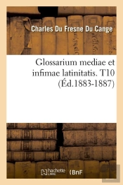 Glossarium Mediae T.10 Edition 1883 1887