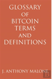 Glossary Of Bitcoin Terms And Definitions