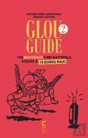Glou Guide Tome 2 ; 150 Nouveaux Vins Naturels Exquis À 15 Euros Maxi (2e Édition)
