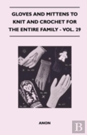 Gloves And Mittens To Knit And Crochet For The Entire Family - Vol. 29