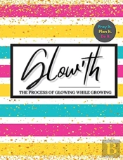 Glow'Th- Pray It. Plan It. Do It.