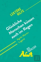Gluckliche Menschen Kussen Auch Im Regen Von Agnès Martin-Lugand (Lektürehilfe) : Detaillierte Zusam