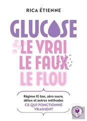 Glucose : Le Vrai - Le Faux - Le Flou ; Régime Ig Bas, Zéro Sucre, Détox Et Autres Méthodes : Ce Qui Fonctionne Vraiment