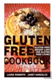 Gluten Free Cookbook: Gluten Free Weight Loss For Gluten Free Living