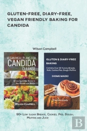 Gluten-Free, Diary-Free, Vegan Friendly Baking For Candida