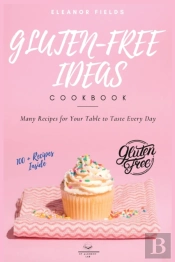 Gluten-Free Ideas: Many Recipes For Your