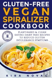 Gluten-Free Vegan Spiralizer Cookbook