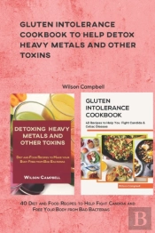 Gluten Intolerance Cookbook To Help Detox Heavy Metals And Other Toxins