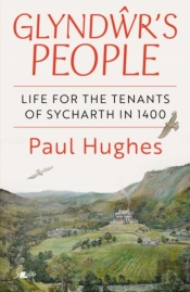 Glyndwr'S People - Life For The Tenants Of Sycharth In 1400