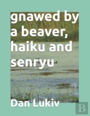 Gnawed By A Beaver, Haiku And Senryu