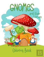 Gnomes And Their Homes Coloring Book