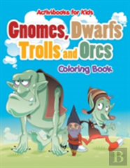Gnomes, Dwarfs, Trolls And Orcs Coloring Book