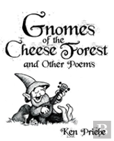 Gnomes Of The Cheese Forest And Other Poems