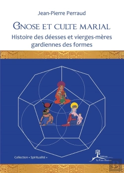 Bertrand.pt - Gnose Et Culte Marial ; Histoire Des Déesses Et Vierges-Mères Gardiennes Des Formes