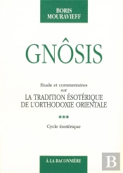 Gnosis ; Étude Et Commentaire Sur La Traduction Ésotérique De L'Orthodoxie Orientale T.3