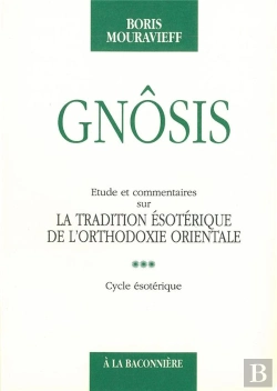 Bertrand.pt - Gnosis ; Étude Et Commentaire Sur La Traduction Ésotérique De L'Orthodoxie Orientale T.3