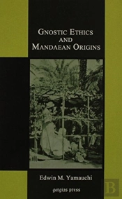 Gnostic Ethics And Mandaean Origins