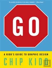 Go: A Kidd'S Guide To Graphic Design