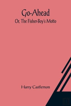 Bertrand.pt - Go-Ahead; Or, The Fisher-Boy'S Motto