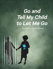 Go And Tell My Child To Let Me Go