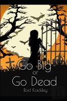 Go Big Or Go Dead