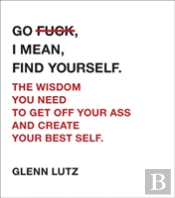 Go F*Ck, I Mean, Find Yourself.