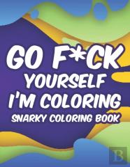 Go F*Ck Yourself I'M Coloring Snarky Coloring Book
