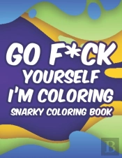 Go F*Ck Yourself I'M Coloring Snarky Coloring Book